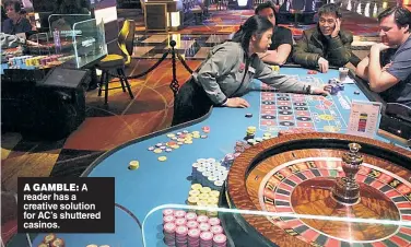  ??  ?? A GAMBLE: A reader has a creative solution for AC’s shuttered casinos.