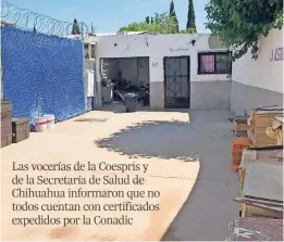  ??  ?? Las vocerías de la Coespris y de la Secretaría de Salud de Chihuahua informaron que no todos cuentan con certificad­os expedidos por la Conadic