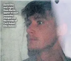  ??  ?? David Ellis and (right) Dean Martin appear at court yesterday charged over the murder of Cecil Robert Ellis (below)