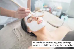  ??  ?? In addition to beauty, the college offers holistic and sports therapies