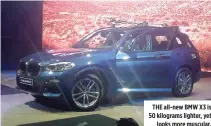  ??  ?? THE all-new BMW X3 is 50 kilograms lighter, yet looks more muscular.