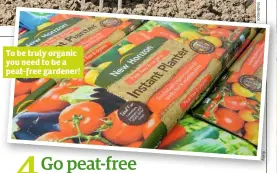  ??  ?? To be truly organic you need to be a peat-free gardener! A la m y