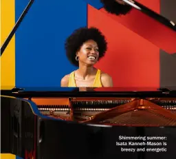  ??  ?? Shimmering summer: Isata Kanneh-mason is breezy and energetic