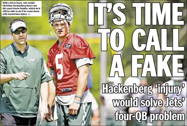  ?? AP ?? With a lot to learn, Jets rookie Christian Hackenberg hears out QB coach Kevin Patullo, which he’d still be able to do if he came down with mysterious injury.