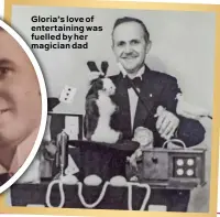  ??  ?? Gloria’s love of entertaini­ng was fuelled by her magician dad