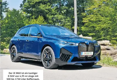  ?? ?? Der iX M60 ist ein kantiger E-SUV von 4,95 m Länge mit 500 bis 1750 Liter Kofferraum. Leistung: 455 kW (619 PS), Reichweite: bis zu 561 km.