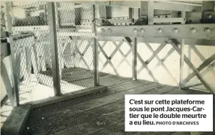  ?? PHOTO D’ARCHIVES ?? C’est sur cette plateforme sous le pont Jacques-cartier que le double meurtre a eu lieu.