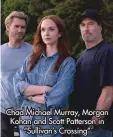  ?? ?? Chad Michael Murray, Morgan Kohan and Scott Patterson in “Sullivan’s Crossing”