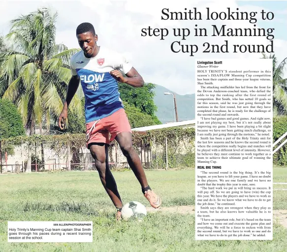  ?? IAN ALLEN/PHOTOGRAPH­ER ?? Holy Trinity’s Manning Cup team captain Shai Smith goes through his paces during a recent training session at the school. REAL BIG THING