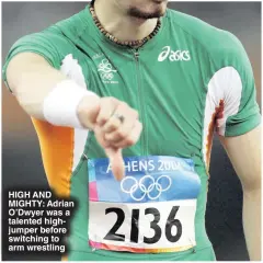  ?? ?? HIGH AND MIGHTY: Adrian O’dwyer was a talented highjumper before switching to arm wrestling