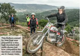  ??  ?? This Bultaco owned by Jose Dasi was prepared to a very high standard and really shows just how competitiv­e the machines and riders are in classic trials.