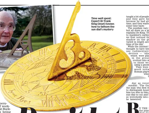  ??  ?? Time well spent: Expert Dr Frank King (inset) knows how to fathom the sun dial’s mystery