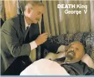  ??  ?? DEATH King George V