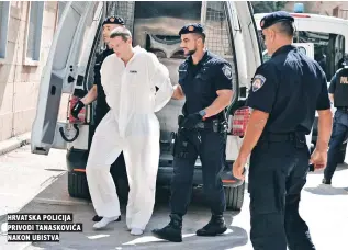  ?? ?? hrvatska policija privodi tanasković­a nakon ubistva