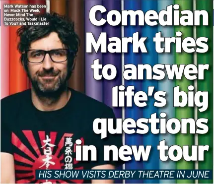  ?? ?? Mark Watson has been on Mock The Week, Never Mind The Buzzcocks, Would I Lie To You? and Taskmaster