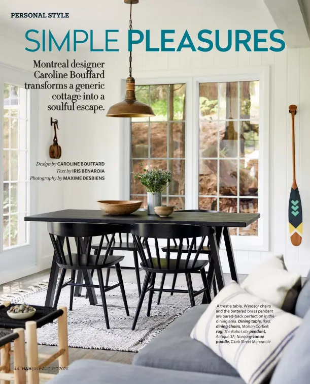  ??  ?? A trestle table, Windsor chairs and the battered brass pendant are pared-back perfection in the dining area. Dining table, Ikea; dining chairs, Maison Corbeil; rug, The Boho Lab; pendant, Antique 3A; Norquay canoe paddle, Clark Street Mercantile.