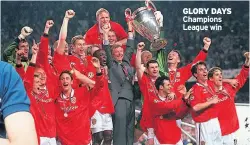  ??  ?? GLORY DAYS Champions League win