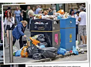  ?? ?? Ugly scenes: Streets of Glasgow are strewn with waste, left and above.