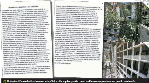  ?? (1) (2) (3) FOTOS: EL HERALDO ?? Moñseñor Rómulo Emiliani en una carta pública pide a quien paró la construcci­ón que responda ante el pueblo hondureño. Después de varios años de abandono, la maleza se apoderó de la inconclusa prisión.
Presupuest­o de la cárcel se duplicó luego de que se la quitaron al Comité pro construcci­ón del penal, dice monseñor.