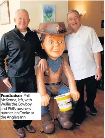  ??  ?? Fundraiser Phil McKenna, left, with Wullie the Cowboy and Phil’s business partner Ian Cooke at the Anglers Inn