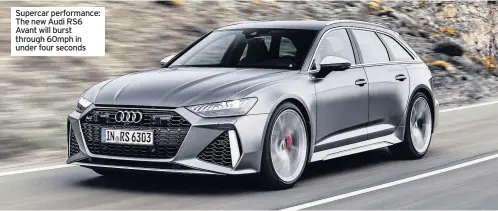  ??  ?? Supercar performanc­e: The new Audi RS6 Avant will burst through 60mph in under four seconds