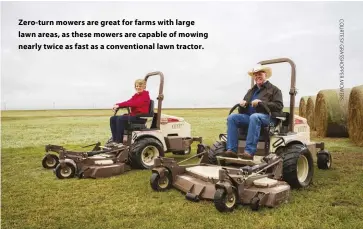  ?? ?? Zero-turn mowers are great for farms with large lawn areas, as these mowers are capable of mowing nearly twice as fast as a convention­al lawn tractor.