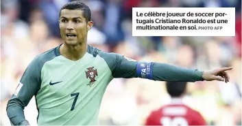  ?? PHOTO AFP ?? Le célèbre joueur de soccer portugais Cristiano Ronaldo est une multinatio­nale en soi.