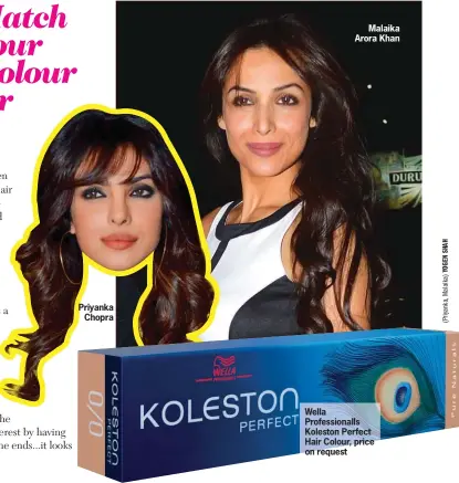  ??  ?? Priyanka
Chopra
Malaika Arora Khan Wella Profession­alls Koleston Perfect Hair Colour, price on request