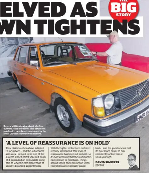  ??  ?? Buyers’ abilities to view classics before auctions – like this Volvo, sold before the pandemic – have been constraine­d by the latest UK-wide lockdown restrictio­ns.