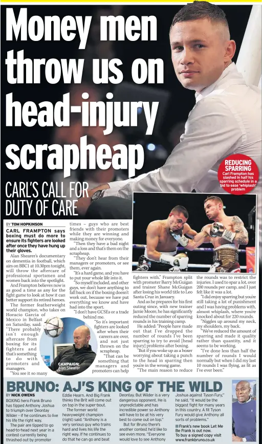  ??  ?? CAMPAIGN: Alan Shearer REDUCING SPARRING Carl Frampton has slashed in half his sparring schedule in a bid to ease ‘whiplash’ problem