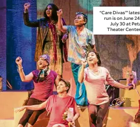  ??  ?? “Care Divas’” latest run is on June 24July 30 at Peta Theater Center.