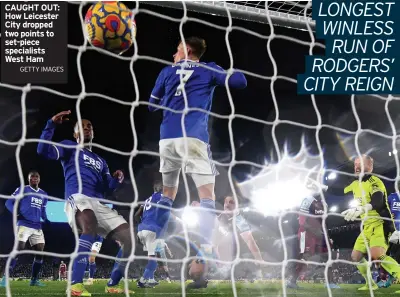  ?? GETTY IMAGES ?? CAUGHT OUT: How Leicester City dropped two points to set-piece specialist­s West Ham
LONGEST