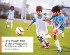  ?? Gulf News Archives ?? ■ Little recruits train at Manchester City’s facility in Abu Dhabi.