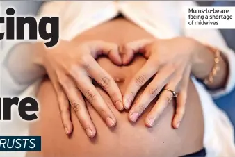  ?? ?? Mums-to-be are facing a shortage of midwives