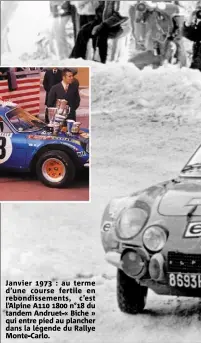  ?? ?? Janvier 1973 : au terme d’une course fertile en rebondisse­ments, c’est l’Alpine A110 1800 n°18 du tandem Andruet-« Biche » qui entre pied au plancher dans la légende du Rallye Monte-Carlo.