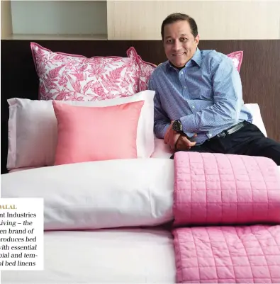  ??  ?? ASEEM DALAL CEO, Indo Count Industries for Boutique Living — the luxury bed linen brand of Indo Count. It produces bed linens treated with essential oils; anti-microbial and temperatur­e control bed linens