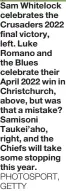  ?? PHOTOSPORT, GETTY ?? Sam Whitelock celebrates the Crusaders 2022 final victory, left. Luke Romano and the Blues celebrate their April 2022 win in Christchur­ch, above, but was that a mistake? Samisoni Taukei’aho, right, and the Chiefs will take some stopping this year.