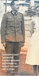  ?? BREITEGGER (2) ?? Kreisleite­r Josef Tomaschitz (rechts) während des Krieges zu Besuch im Lazarett in Straß