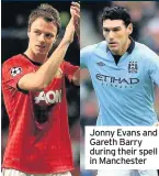  ??  ?? Jonny Evans and Gareth Barry during their spell in Manchester