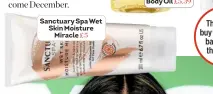  ??  ?? Sanctuary Spa Wet Skin Moisture Miracle £5