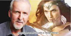  ??  ?? James Cameron and Gal Gadot as ‘Wonder Woman'.