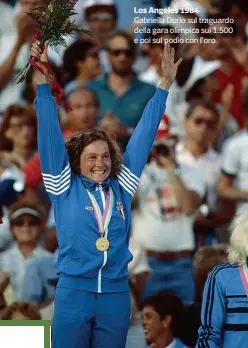  ??  ?? Los Angeles 1984 Gabriella Dorio sul traguardo della gara olimpica sui 1.500 e poi sul podio con l’oro