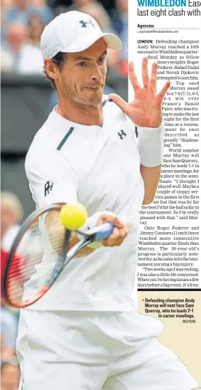  ?? REUTERS ?? Defending champion Andy Murray will next face Sam Querrey, who he leads 71 in career meetings.