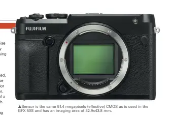  ??  ?? Sensor is the same 51.4 megapixels (effective) CMOS as is used in the GFX 50S and has an imaging area of 32.9x43.8 mm.