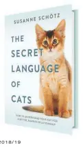  ?? ?? The Secret Languageof­Cats explains how you
can understand what your cat is trying to tell you— and how you can talk back. BookClubbi­sh.com
