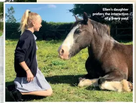  ?? ?? Ellen’s daughter prefers the interactio­n of a livery yard