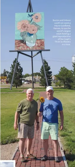  ??  ?? Burton and Gibson could not resist a trip to Goodland, Kansas, to see the world’s largest easel holding a giant reproducti­on of Van Gogh’s Three Sunflowers in a Vase.