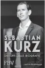  ??  ?? Judith Grohmann: Sebastian Kurz – die offizielle Biografie. Finanzbuch­verlag. 250 Seiten. 24,99 Euro.