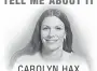  ??  ?? TELL ME ABOUT IT CAROLYN HAX