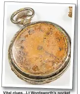  ?? ?? Vital clues...Lt Wordsworth’s pocket watch, above, and trench whistle